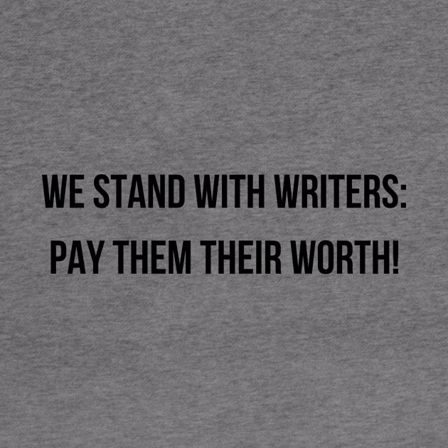 We Stand With Writers: Pay Them Their Worth! by Elongtees